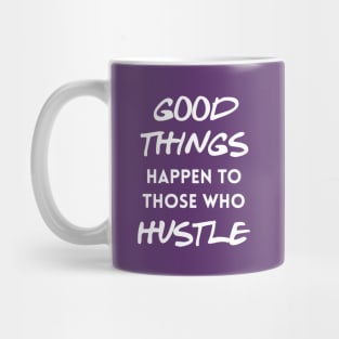 Good things happen to those who hustle Mug